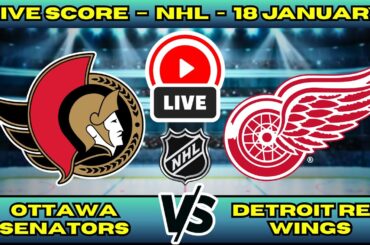 🔴 LIVE: Ottawa Senators at Detroit Red Wings | NHL Scoreboard | Atlantic Division | Jan 18