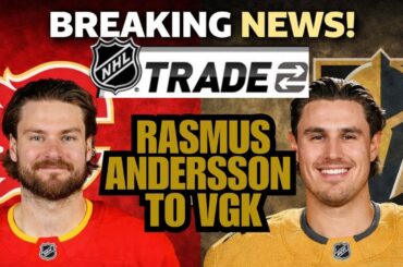 BREAKING NHL TRADE NEWS: CALGARY FLAMES TRADE RASMUS ANDERSSON TO VEGAS GOLDEN KNIGHTS! FULL DETAILS