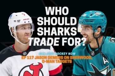 Who Should Sharks Trade For? Demers Talks Sherwood, D-Men Targets | EP 117