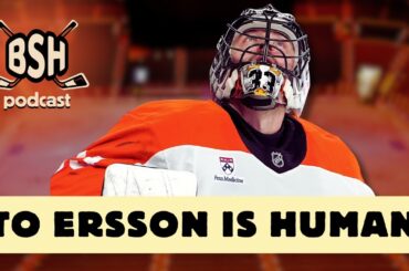 To Ersson is Human | BSH Podcast Ep. 94 | A Philadelphia Flyers Podcast