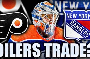 OILERS, FLYERS, & RANGERS TRADE UPDATE: CALVIN PICKARD MOVE COMING SOON?