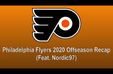Philadelphia Flyers 2020 Offseason Recap (Feat. Nordic97)