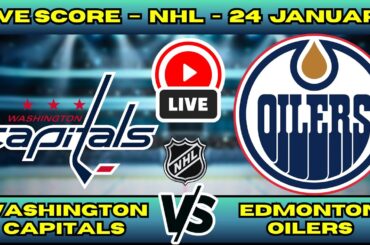 🔴 LIVE: Washington Capitals at Edmonton Oilers | NHL Scoreboard | Ovechkin vs McDavid | Jan 24