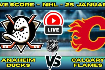 🔴 LIVE: Anaheim Ducks at Calgary Flames | NHL Scoreboard | Jan 25 | Pacific Division Clash
