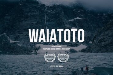 WAIATOTO FULL MOVIE 4K - Crossing NZ's Southern Alps