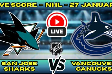 🔴 LIVE: San Jose Sharks at Vancouver | NHL Scoreboard | Jan 27 | Celebrini vs Hughes