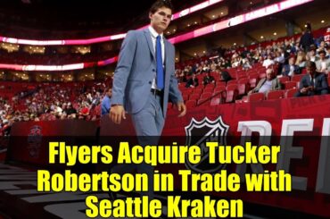 Flyers Acquire Tucker Robertson in Trade with Seattle Kraken | NHL Transaction Analysis