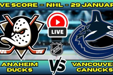 🔴 LIVE: Anaheim Ducks at Vancouver Canucks | NHL Scoreboard | Jan 29 | Pacific Division Clash