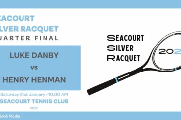 Seacourt Silver Racquet 2026 - Quarter Final - Luke Danby vs Henry Henman