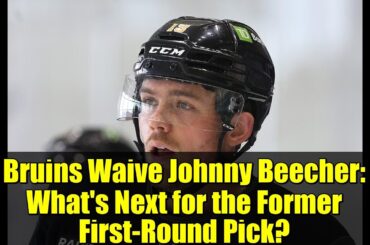 Bruins Waive Johnny Beecher: What's Next for the Former First-Round Pick?
