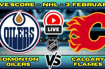 🔴 LIVE: Calgary Flames at Edmonton Oilers | NHL 2026 Scoreboard | Feb 3 | Battle of Alberta