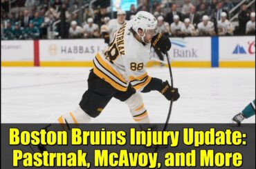 Boston Bruins Injury Update: Pastrnak, McAvoy, and More