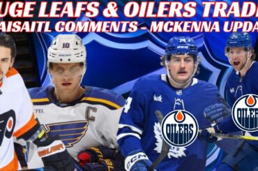 NHL Trade Rumours - Huge Leafs & Oilers Trade? Flyers, Blues, McKenna Update,Oilers Coaching Change?