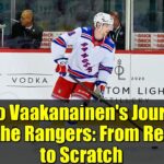 Urho Vaakanainen's Journey with the Rangers: From Regular to Scratch