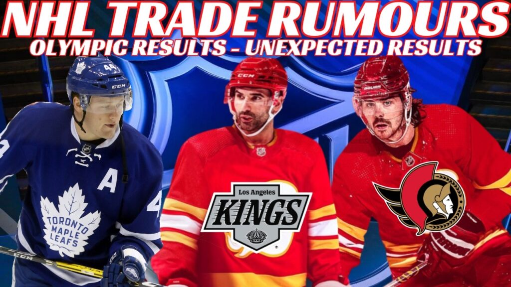 NHL Trade Rumours – Leafs, Sens, Flames, NJ, LA + Olympic Results