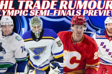 NHL Trade Rumours - Canucks, Flames, NYR, Blues, Knoblaunch on Hot Seat? Olympic Semi-Final Preview