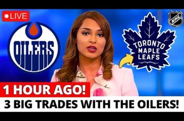 OILERS AND LEAFS MAKING A MAJOR TRADE INVOLVING 3 PLAYERS! WHO ARE THEY? MAPLE LEAFS NEWS