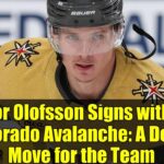 Victor Olofsson Signs with the Colorado Avalanche: A Depth Move for the Team