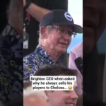 Brighton CEO when asked why he always sells his players to Chelsea… 😂 #chelseanews #cfc #chelsea