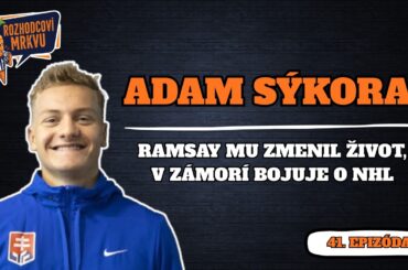 Adam Sýkora: “Za veľa vďačím Ramsaymu, som blízko NHL.| Rozhodcovi Mrkvu E41