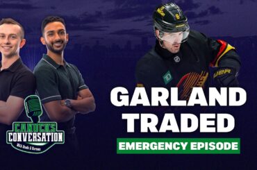 EMERGENCY EPISODE: Canucks Trade Conor Garland | Canucks Conversation