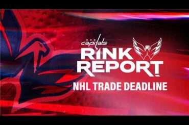 Washington Capitals NHL Trade Deadline special | Caps Rink Report