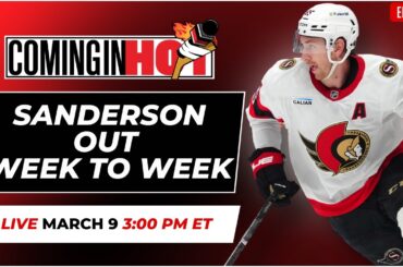 Jake Sanderson out Week to Week - Coming in Hot LIVE - March 9th