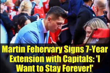 Martin Fehervary Signs 7-Year Extension with Capitals: 'I Want to Stay Forever!'