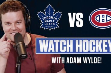 Toronto Maple Leafs vs Montreal Canadiens | LIVE w/ Adam Wylde