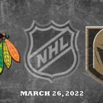 NHL Blackhawks vs Golden Knights | Mar.26, 2022