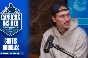 Curtis Douglas Talks About Rookie NHL Season and Growing His Game | Canucks Insider Podcast Ep. 61