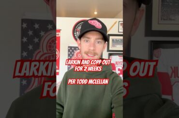 🚨BREAKING NEWS: LARKIN AND COPP OUT FOR 2 WEEKS FOR THE DETROIT RED WINGS #LGRW #RedWings