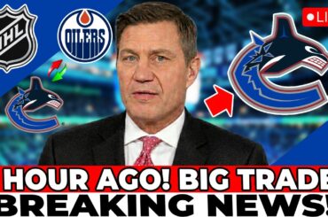 BREAKING NEWS! OILERS AND CANUCKS CLOSE A MAJOR PLAYER TRADE! WHO ARE THEY? VANCOUVER CANUCKS NEWS
