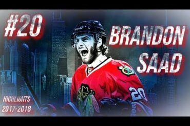 CHICAGO BLACKHAWKS #20 BRANDON SAAD HIGHLIGHTS 17-18 [HD]