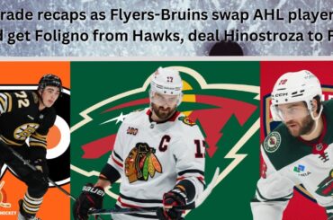 3 NHL Trades: PHI-BOS swap AHL players, Wild reunite the Foligno brothers, Hinostroza to Florida.