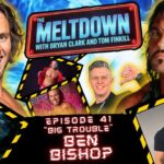 The Meltdown #41  Big Trouble Ben Bishop   with Bryan Clark & Tom Finkill