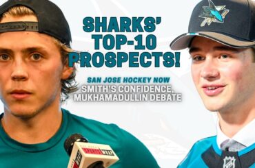 Sharks’ Top-10 Prospects, Smith’s Confidence, Mukhamadullin Debate | EP 123