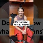 Do you know what 67 means?