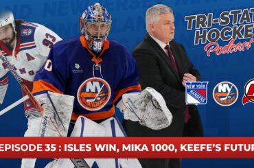 Episode 35: Isles Win, Keefe's Future, Mika 1000 | Tri-State Hockey Podcast