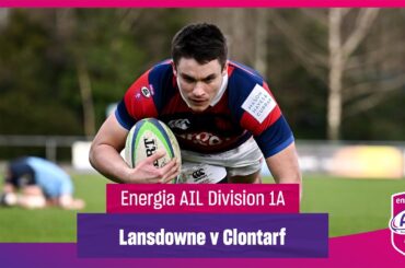 Lansdowne v Clontarf - #EnergiaAIL Highlights Div 1A Rd 17
