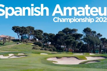 Spanish Amateur Championship 2026 | Tournament Vlog