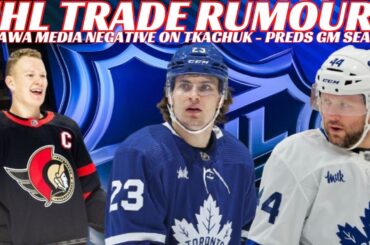 NHL Trade Rumours - Leafs Trade & GM Rumours, Sens Tkachuk Rumours & Media Negativity, Preds GM