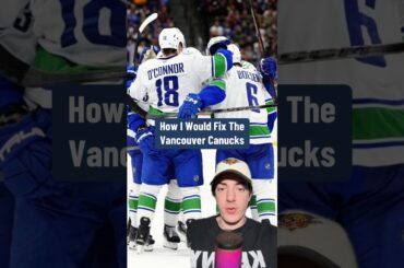 How I Would Fix The Vancouver Canucks