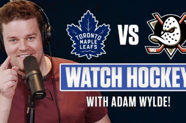 Toronto Maple Leafs vs Anaheim Ducks | LIVE w/ Adam Wylde