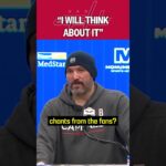 He's thinking about it 🧐