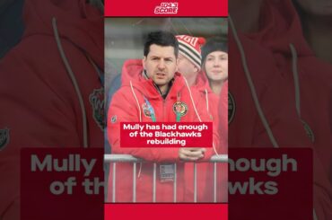 Mully has had enough of the Blackhawks rebuilding