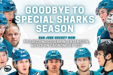 Goodbye to Special Sharks Season | Projecting Celebrini Extension, Boyle on Cagnoni EP 127