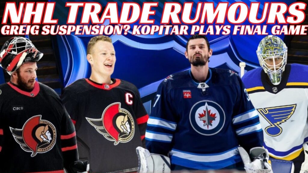 NHL Trade Rumours – Sens, Jets, Blues, Greig Hearing, Kings Eliminated – Kopitar Final Game
