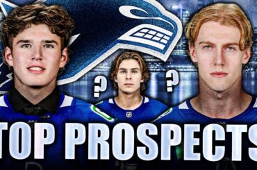 THE TOP CANUCKS PROSPECTS RANKED REVEALED + WHAT COMES NEXT FOR VANCOUVER?