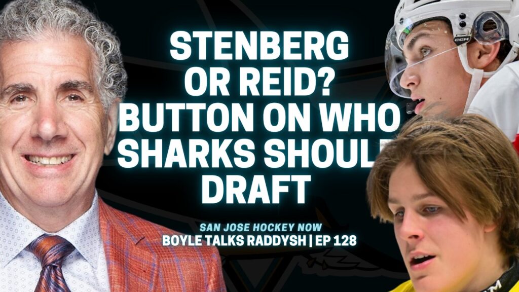 Stenberg or Reid? Button on Who San Jose Sharks Should Draft | Boyle on Signing Raddysh EP 128
